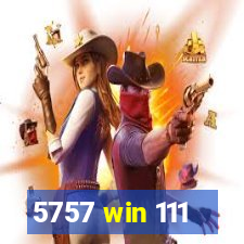 5757 win 111